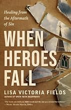 When Heroes Fall-Healing from the Aftermath of Sin